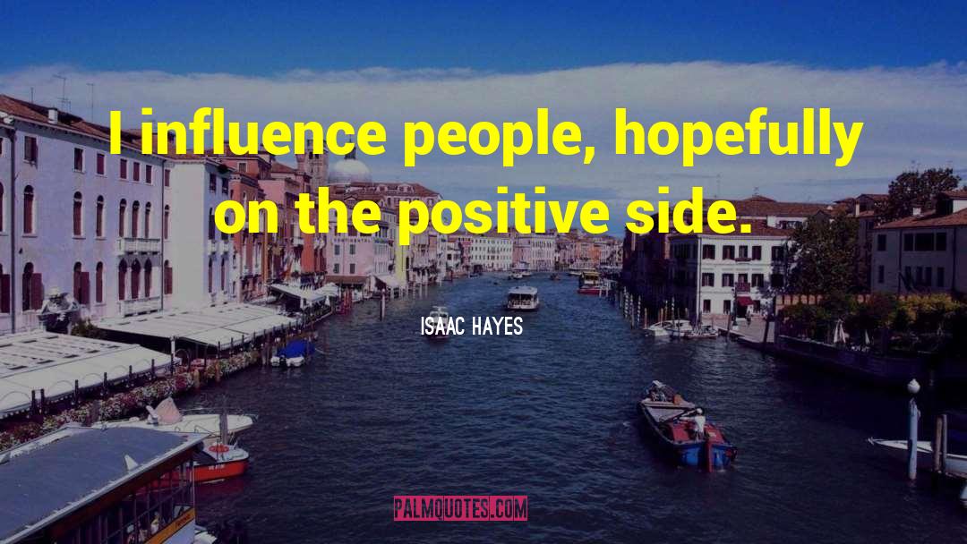 Isaac Hayes Quotes: I influence people, hopefully on