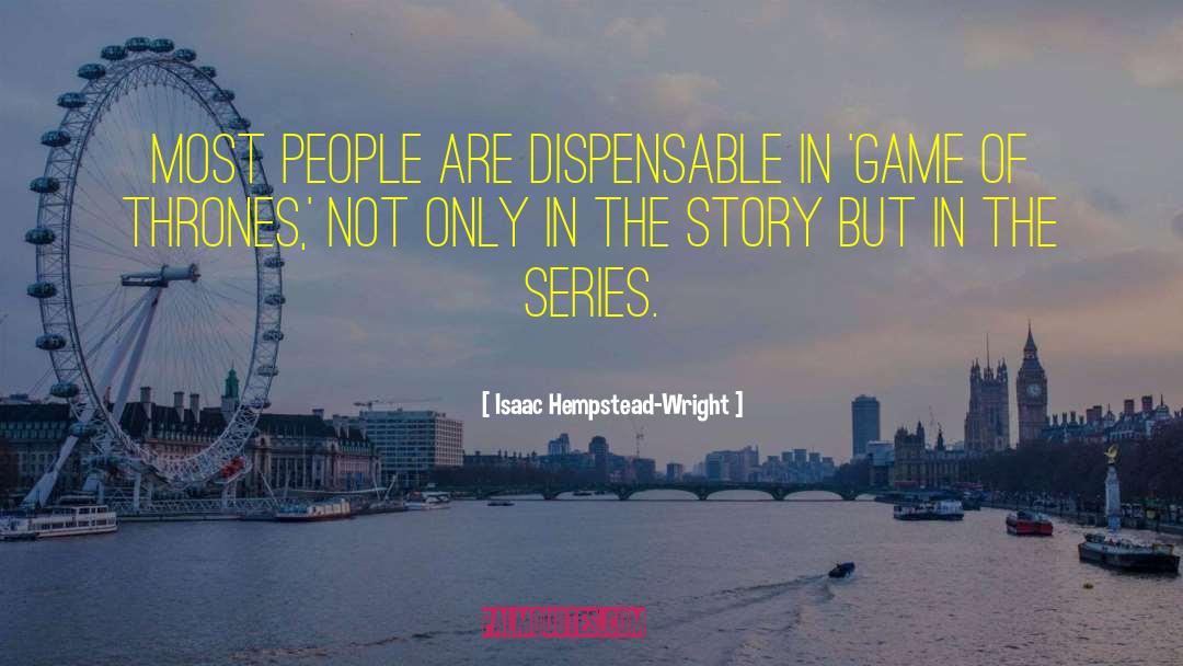 Isaac Hempstead-Wright Quotes: Most people are dispensable in