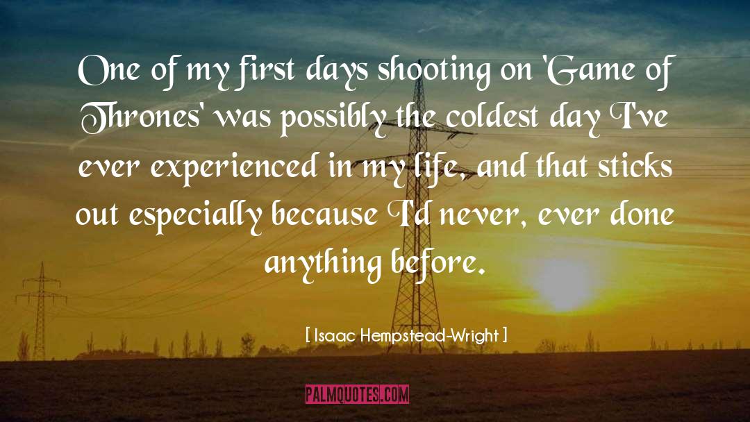 Isaac Hempstead-Wright Quotes: One of my first days