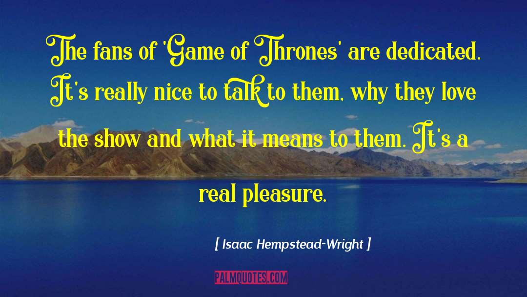 Isaac Hempstead-Wright Quotes: The fans of 'Game of