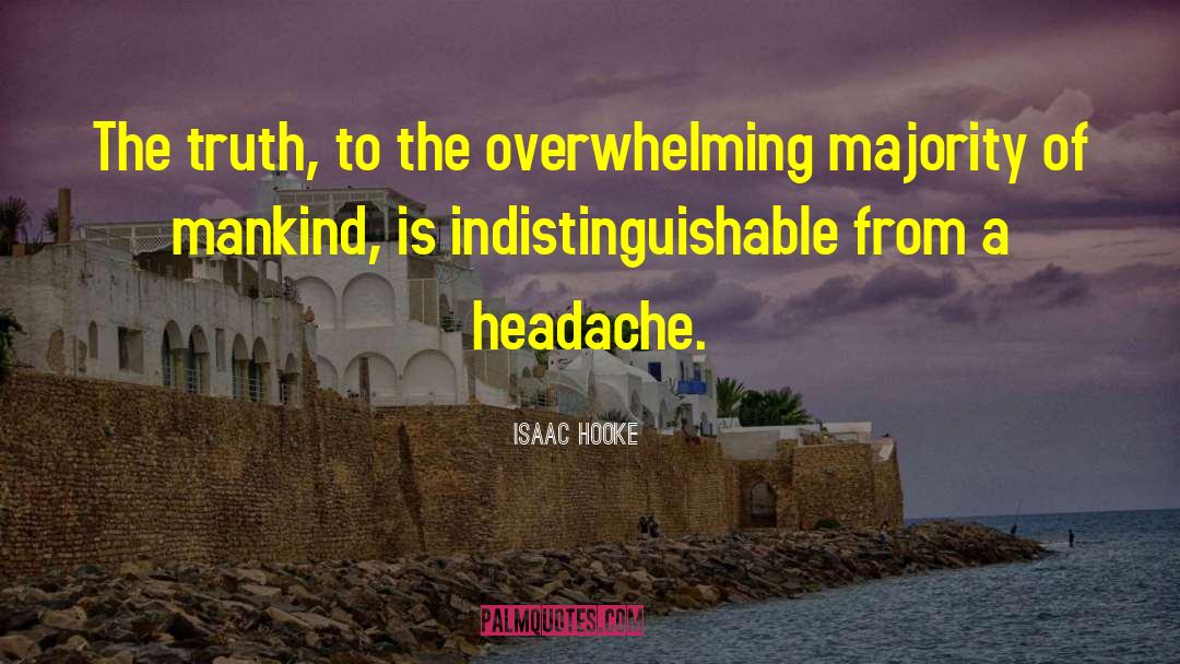 Isaac Hooke Quotes: The truth, to the overwhelming