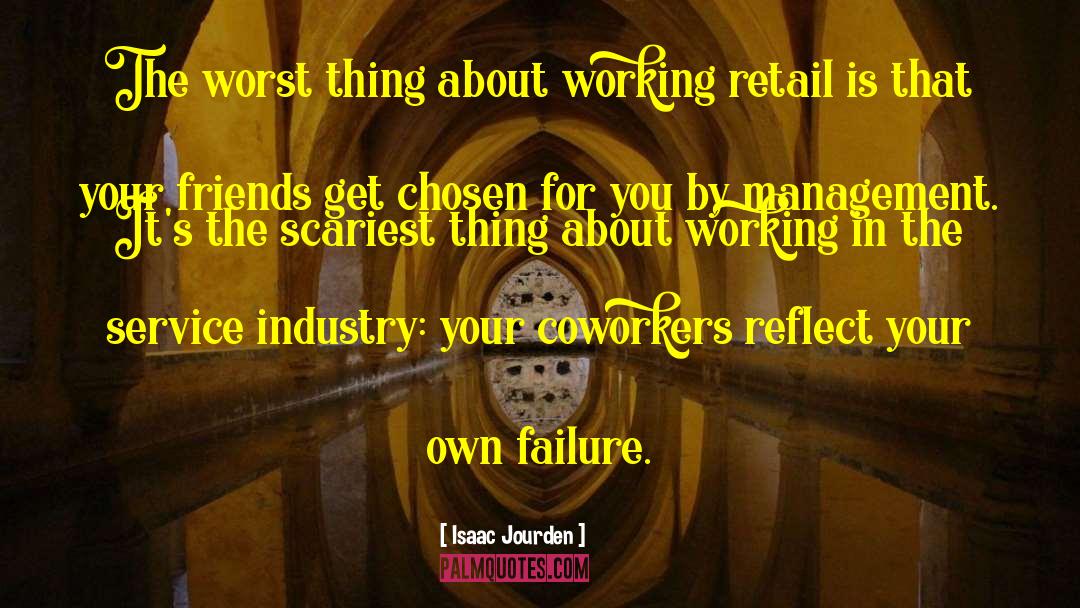 Isaac Jourden Quotes: The worst thing about working