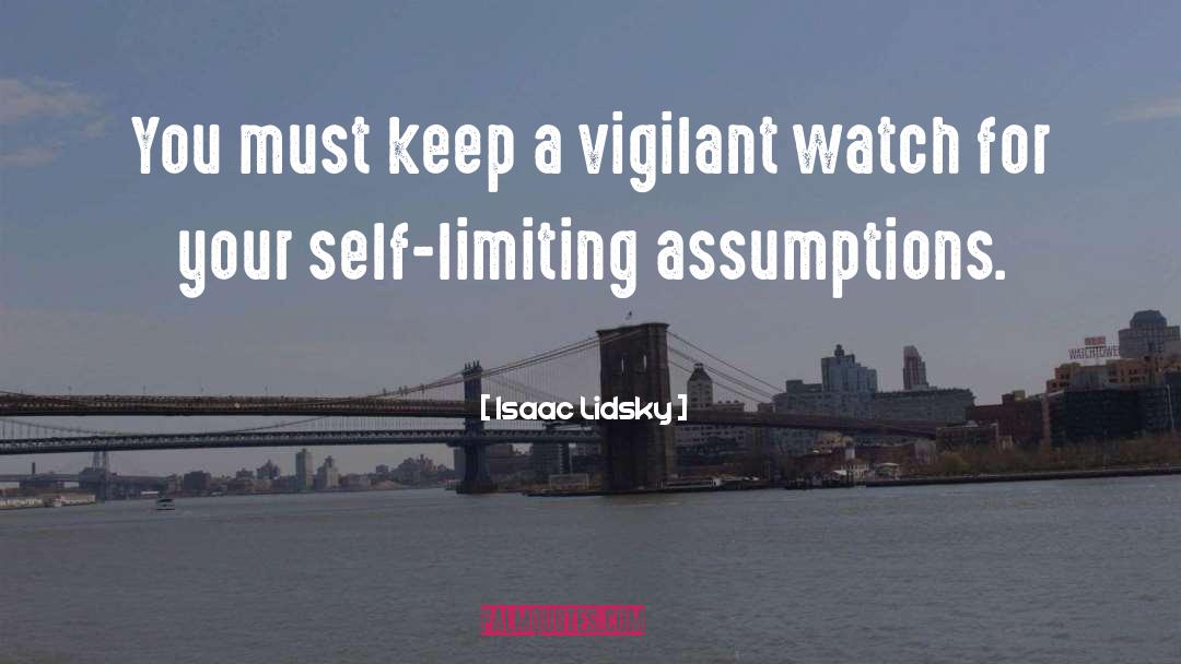 Isaac Lidsky Quotes: You must keep a vigilant
