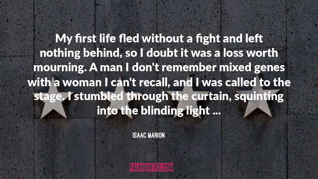 Isaac Marion Quotes: My first life fled without