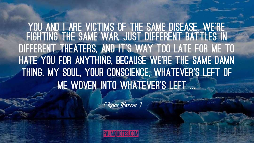 Isaac Marion Quotes: You and I are victims