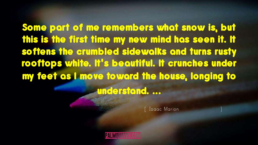 Isaac Marion Quotes: Some part of me remembers