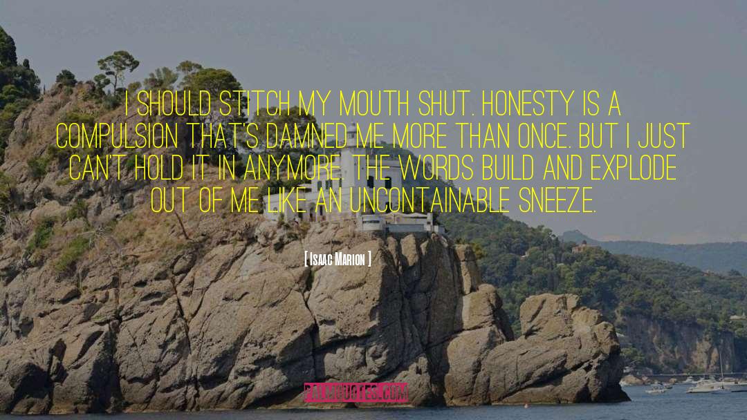 Isaac Marion Quotes: I should stitch my mouth