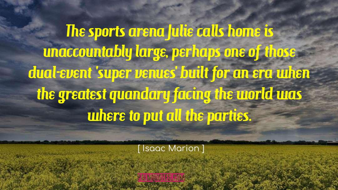 Isaac Marion Quotes: The sports arena Julie calls