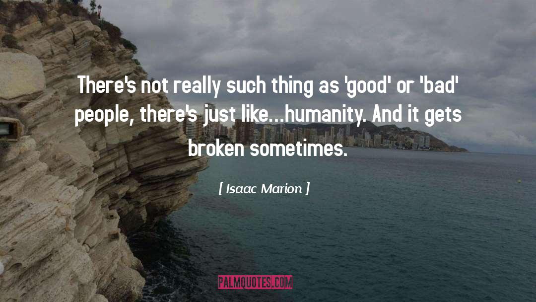 Isaac Marion Quotes: There's not really such thing