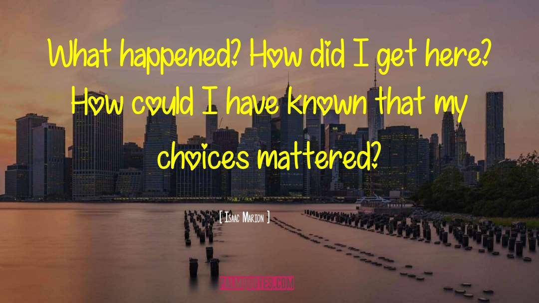 Isaac Marion Quotes: What happened? How did I