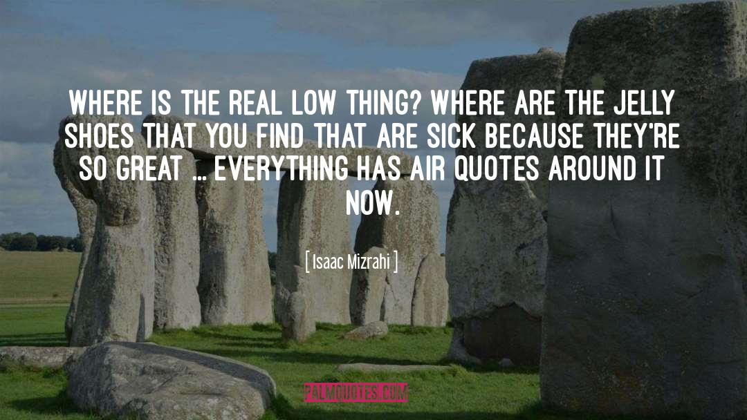 Isaac Mizrahi Quotes: Where is the real low