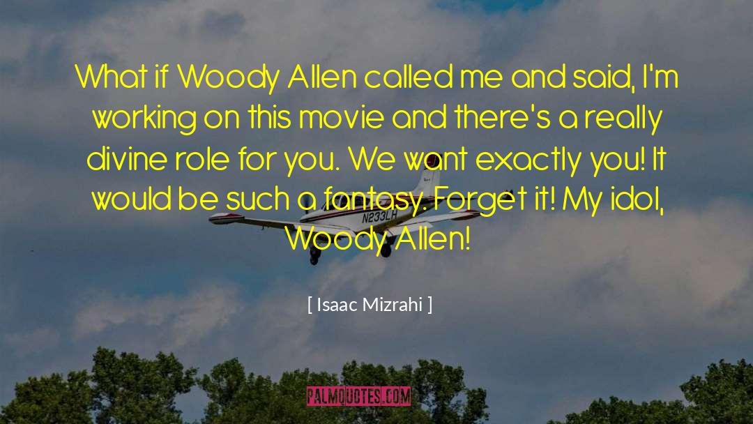 Isaac Mizrahi Quotes: What if Woody Allen called