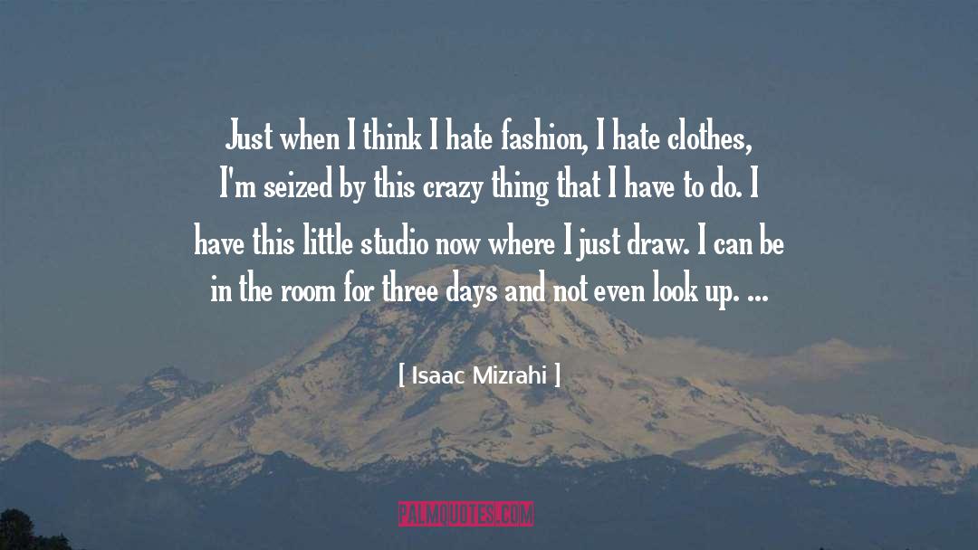 Isaac Mizrahi Quotes: Just when I think I