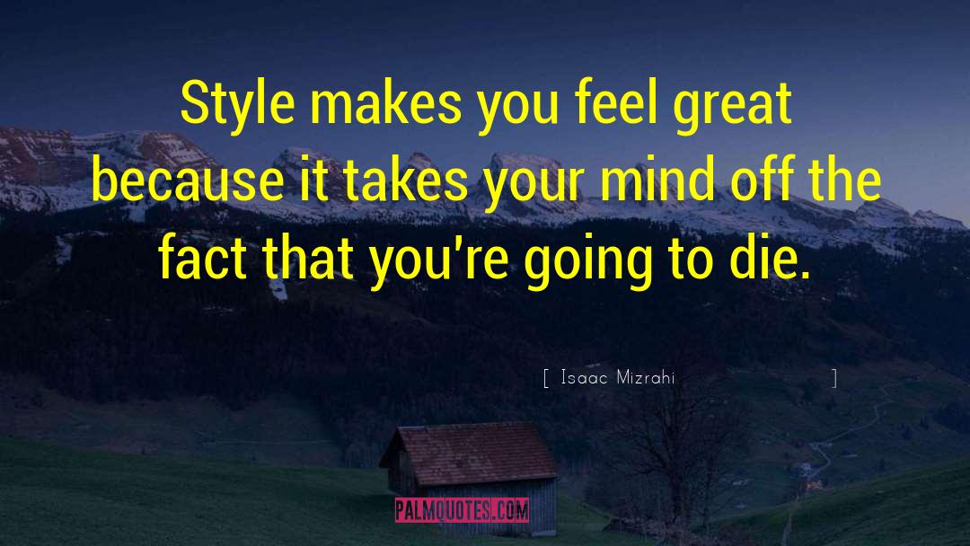 Isaac Mizrahi Quotes: Style makes you feel great