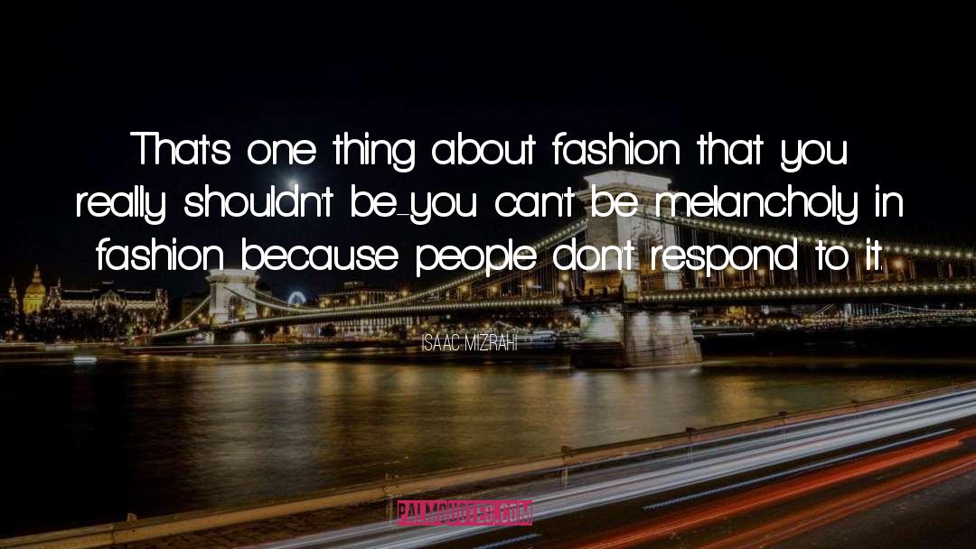 Isaac Mizrahi Quotes: That's one thing about fashion