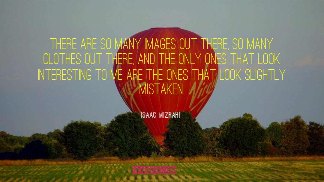 Isaac Mizrahi Quotes: There are so many images