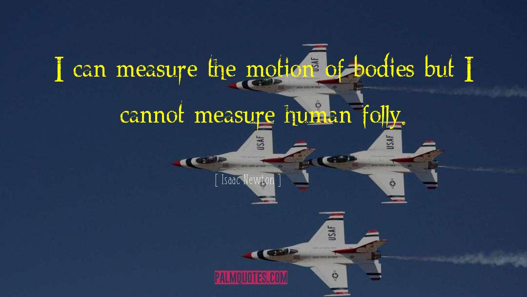 Isaac Newton Quotes: I can measure the motion