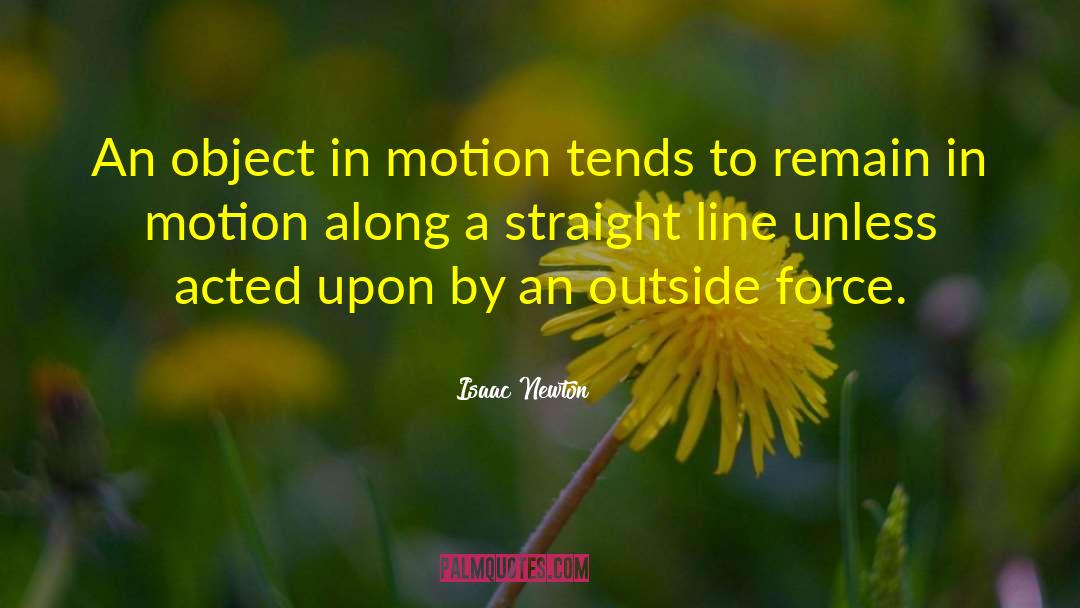 Isaac Newton Quotes: An object in motion tends