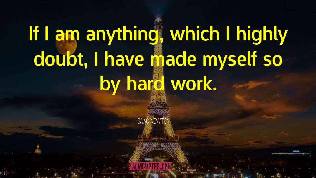 Isaac Newton Quotes: If I am anything, which