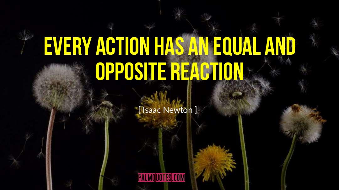 Isaac Newton Quotes: Every action has an equal