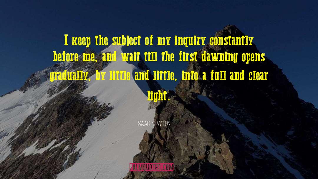 Isaac Newton Quotes: I keep the subject of