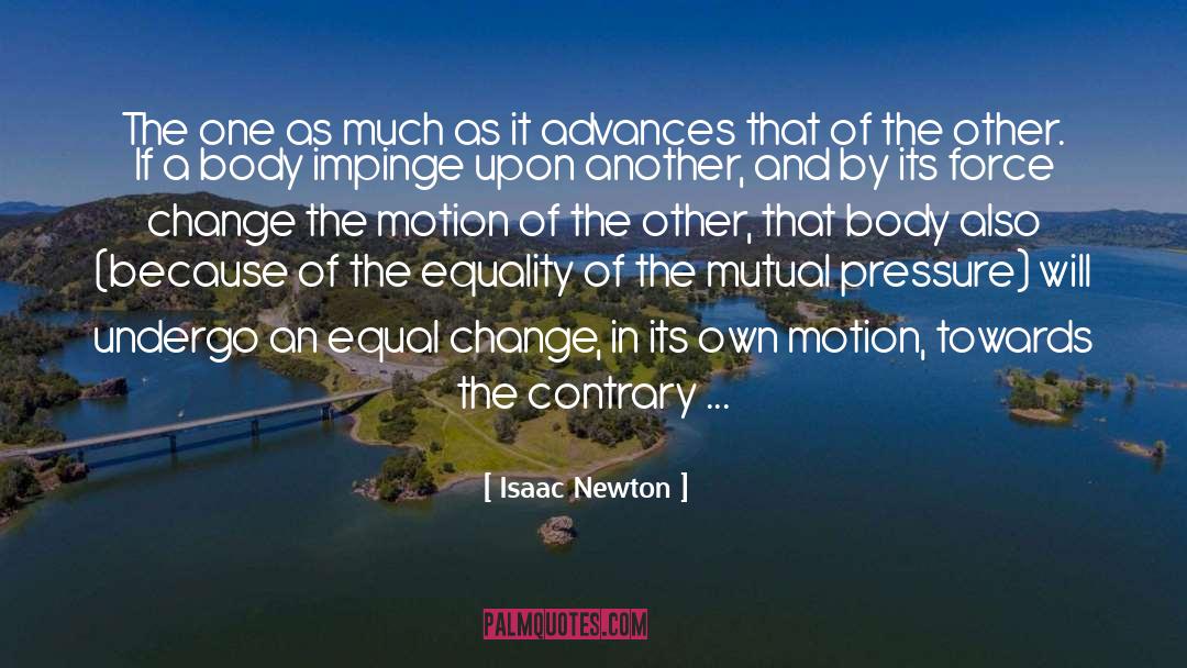 Isaac Newton Quotes: The one as much as
