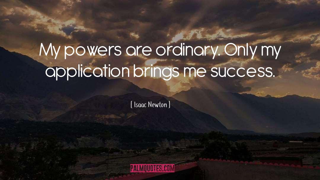 Isaac Newton Quotes: My powers are ordinary. Only
