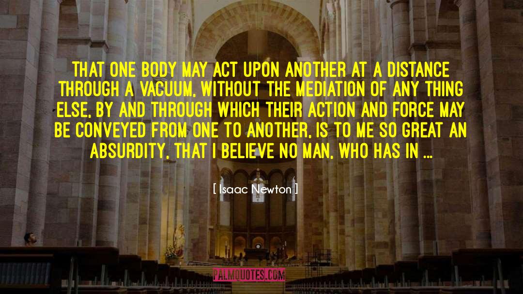 Isaac Newton Quotes: That one body may act