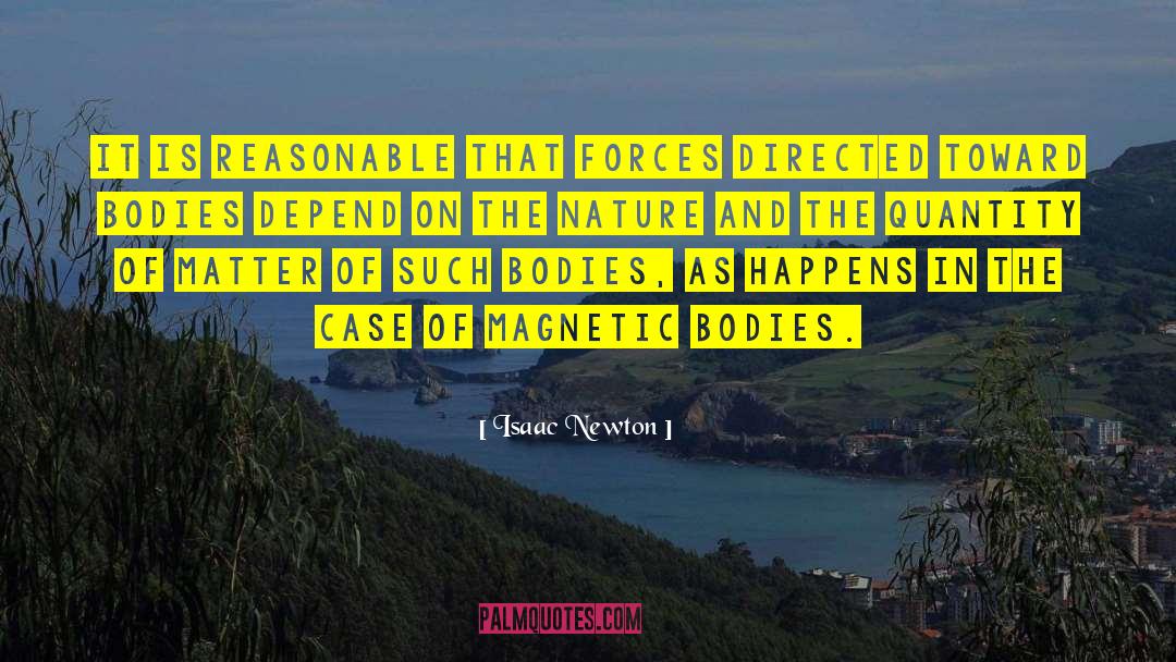 Isaac Newton Quotes: It is reasonable that forces