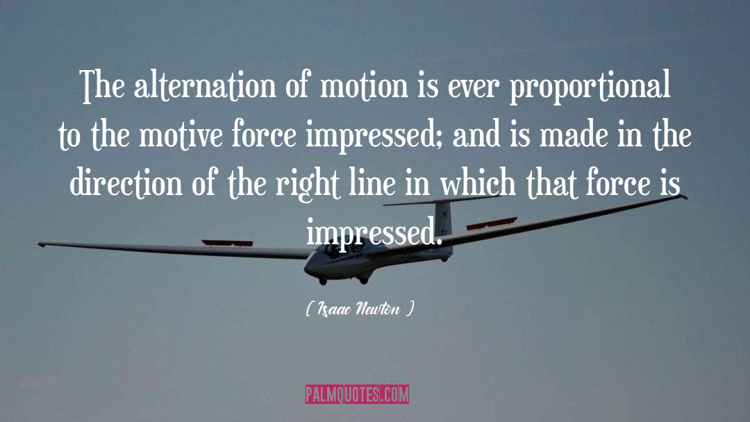 Isaac Newton Quotes: The alternation of motion is