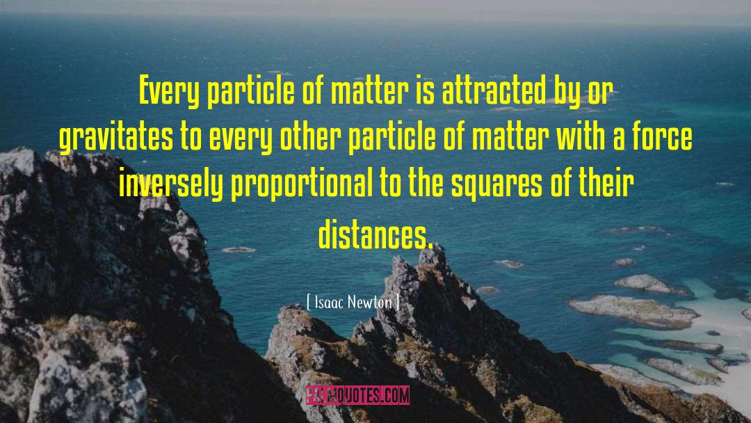 Isaac Newton Quotes: Every particle of matter is