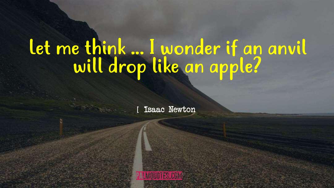 Isaac Newton Quotes: Let me think ... I