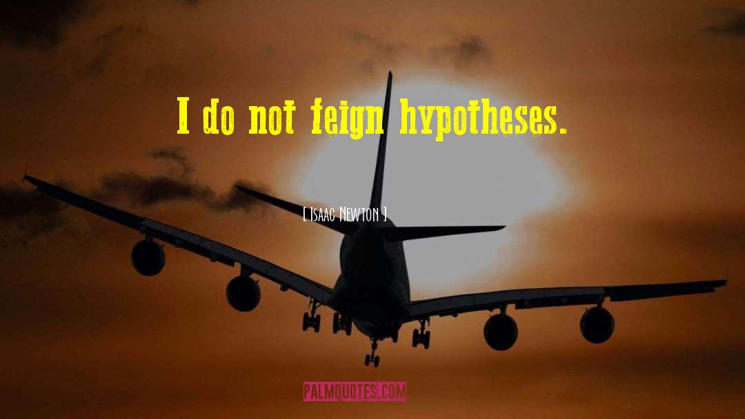 Isaac Newton Quotes: I do not feign hypotheses.