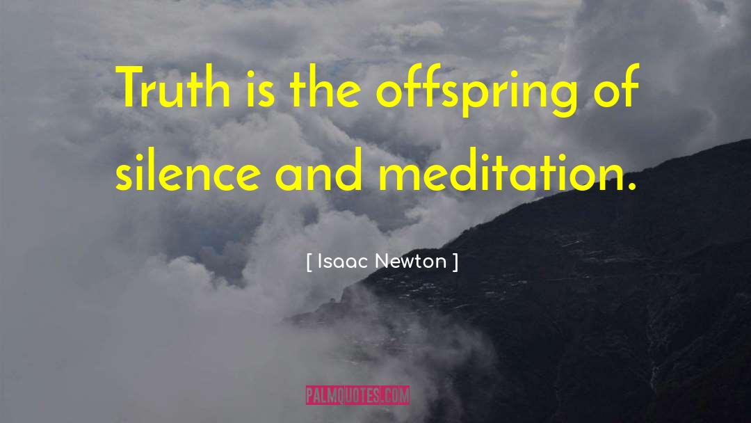 Isaac Newton Quotes: Truth is the offspring of
