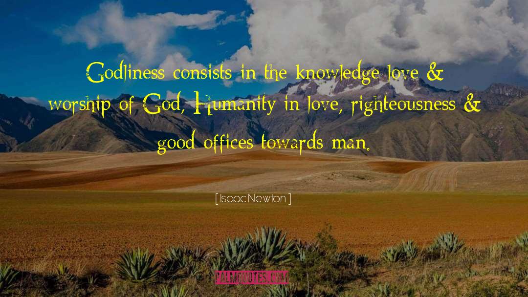 Isaac Newton Quotes: Godliness consists in the knowledge