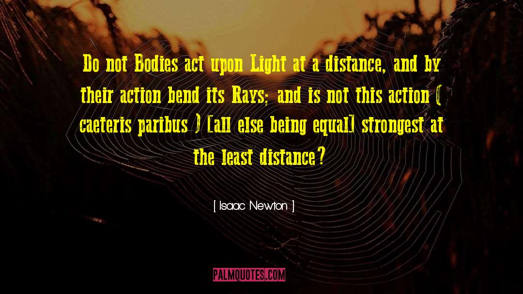 Isaac Newton Quotes: Do not Bodies act upon