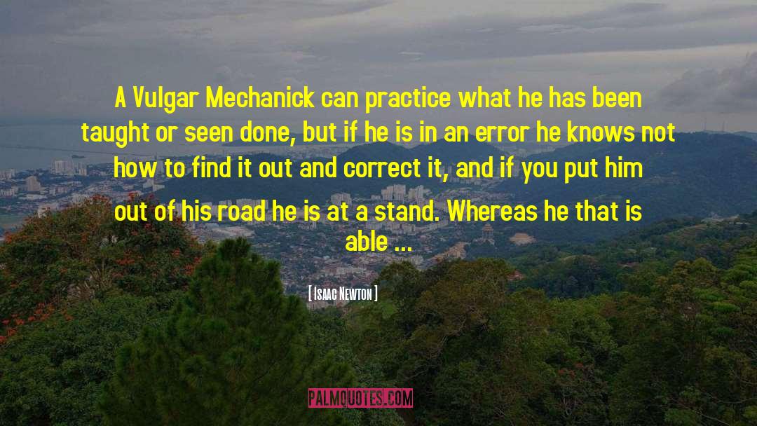 Isaac Newton Quotes: A Vulgar Mechanick can practice