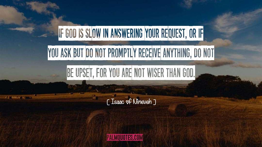 Isaac Of Nineveh Quotes: If God is slow in