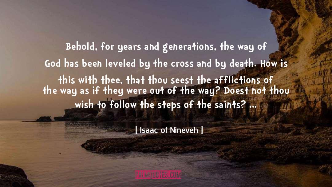 Isaac Of Nineveh Quotes: Behold, for years and generations,