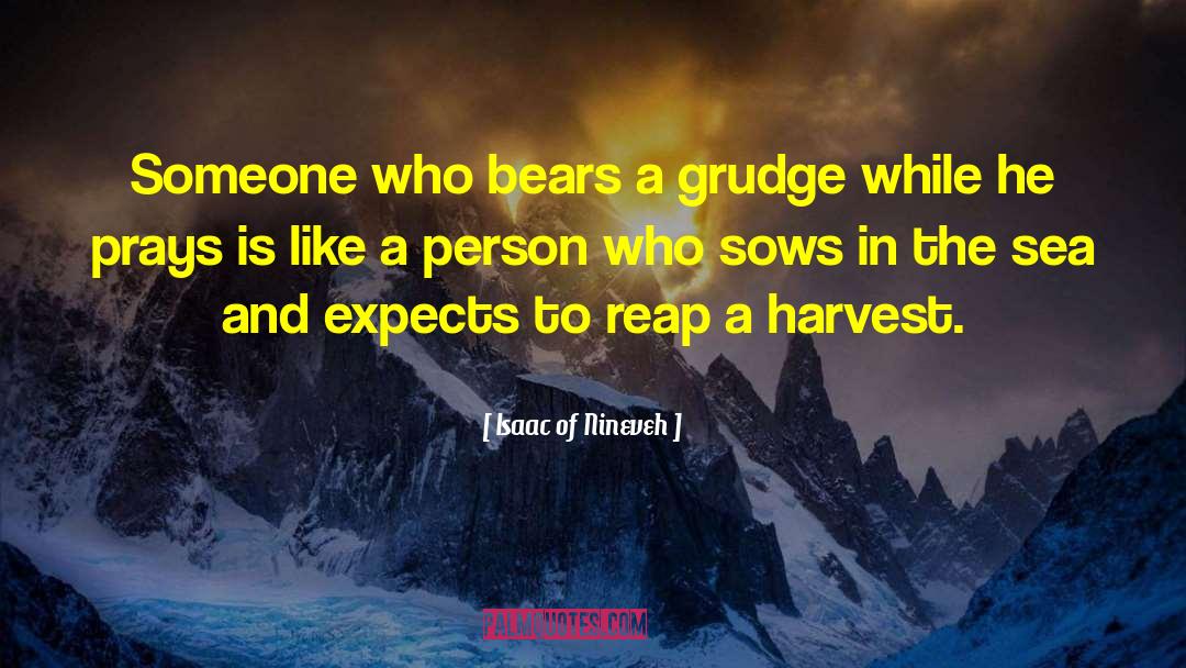 Isaac Of Nineveh Quotes: Someone who bears a grudge