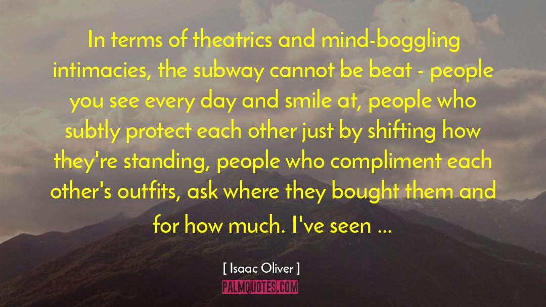 Isaac Oliver Quotes: In terms of theatrics and