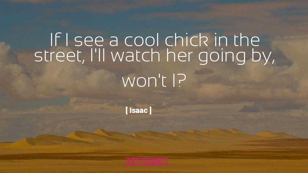 Isaac Quotes: If I see a cool