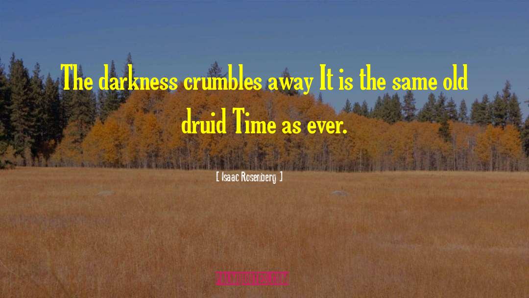 Isaac Rosenberg Quotes: The darkness crumbles away It