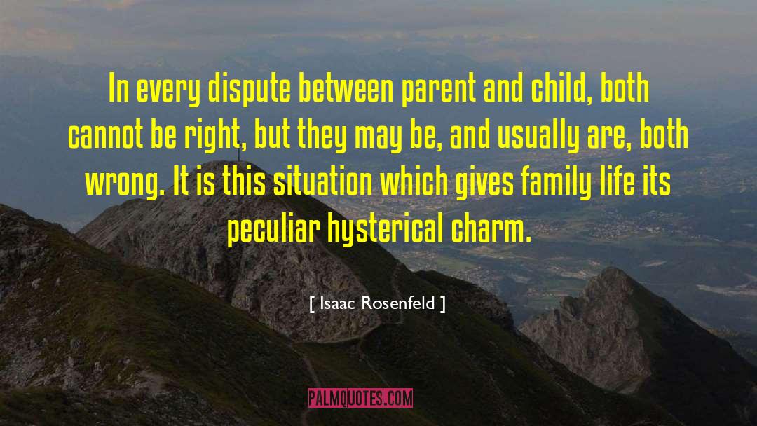 Isaac Rosenfeld Quotes: In every dispute between parent