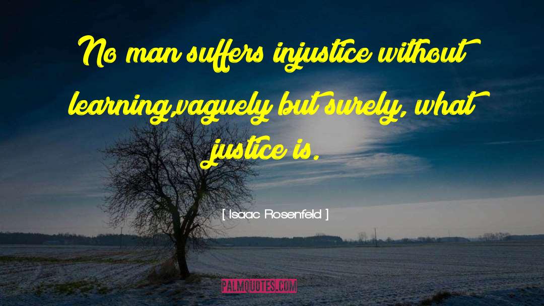 Isaac Rosenfeld Quotes: No man suffers injustice without