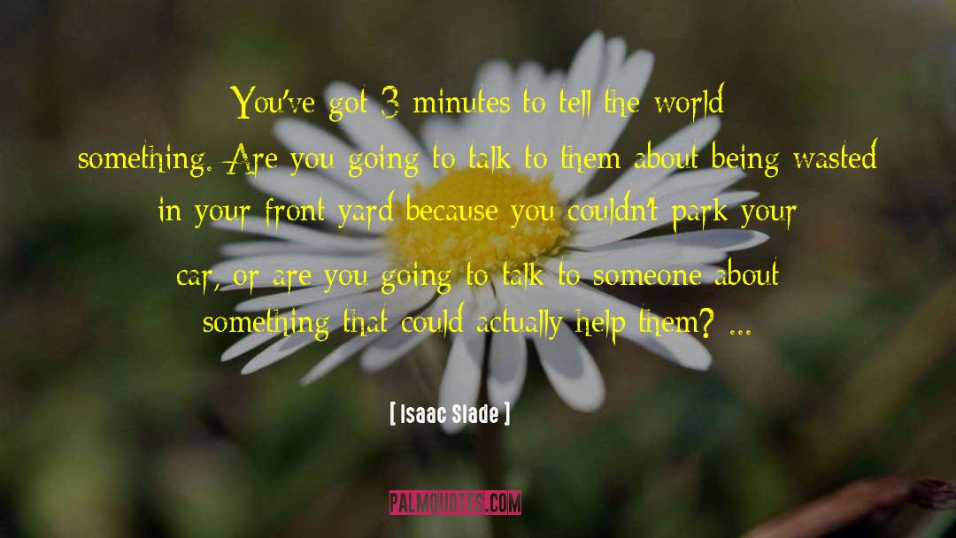 Isaac Slade Quotes: You've got 3 minutes to