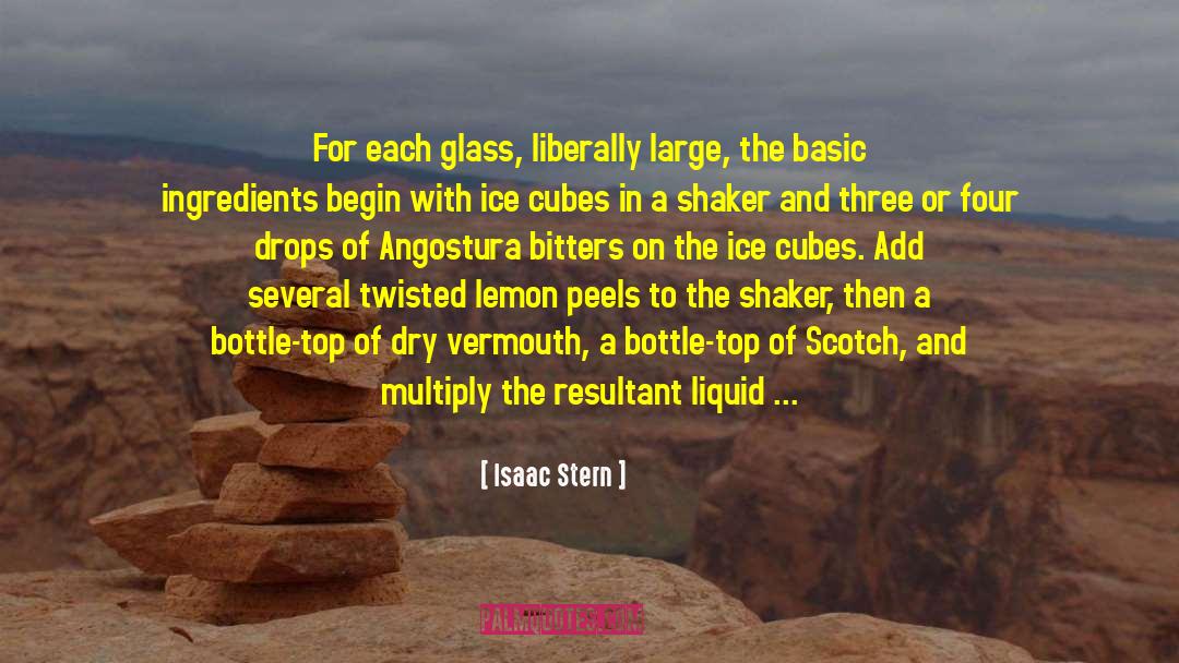 Isaac Stern Quotes: For each glass, liberally large,