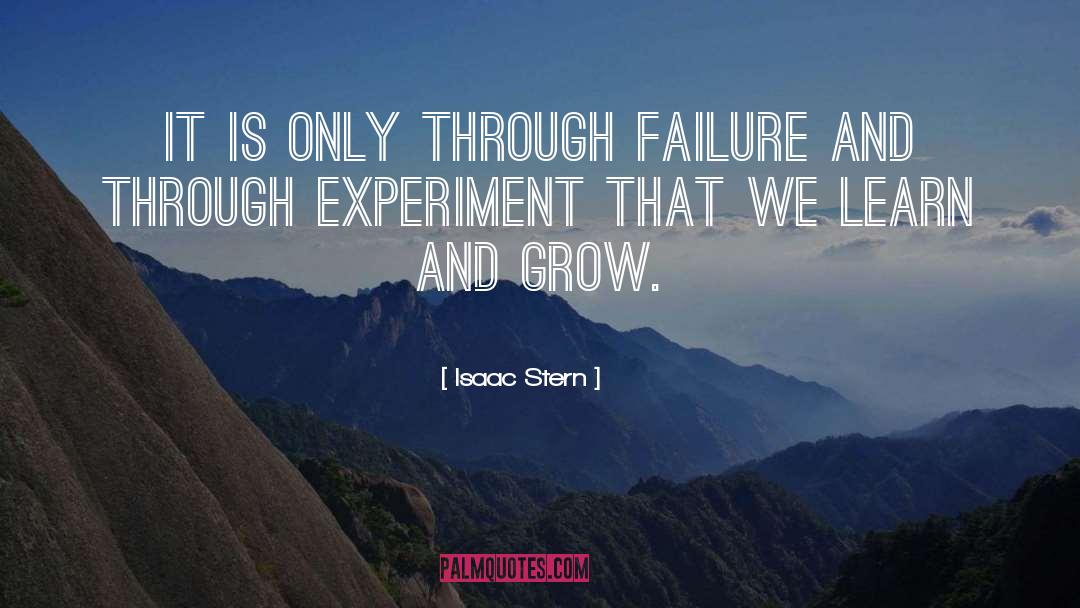 Isaac Stern Quotes: It is only through failure