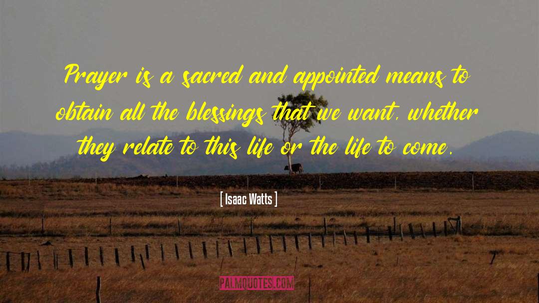 Isaac Watts Quotes: Prayer is a sacred and