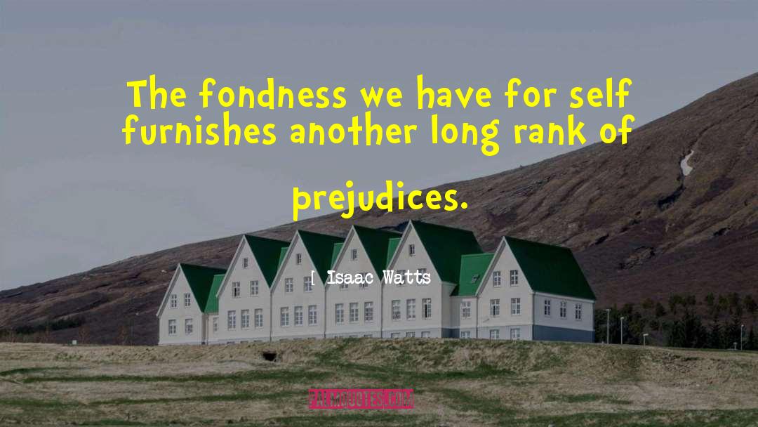Isaac Watts Quotes: The fondness we have for